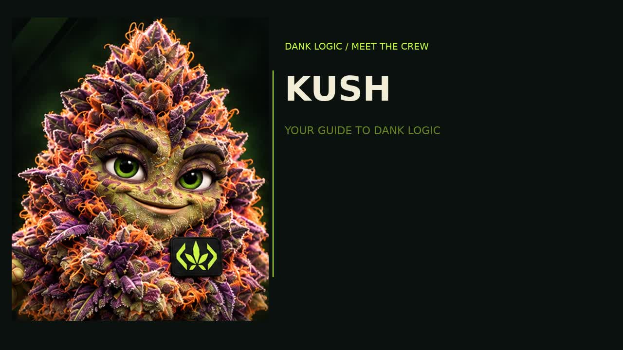 Kush’s Dank Logic character introduction